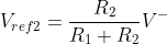 V_{ref2}= \frac{R_{2}}{R_{1}+R_{2}}V^{-}